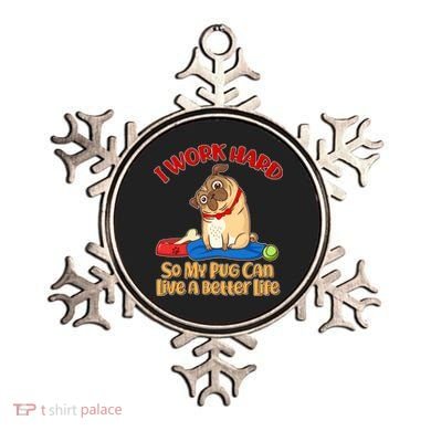 I Work Hard So My Pug Can Live a Better Life Ornament