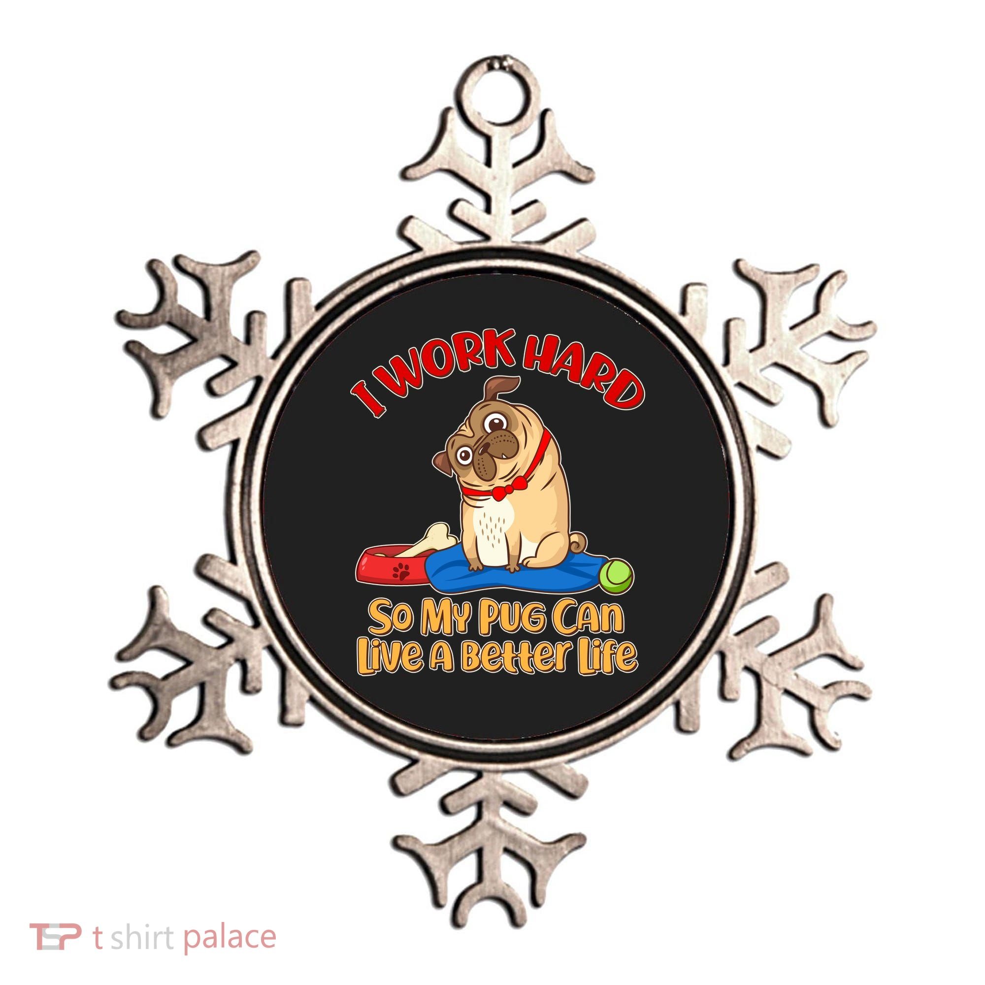 I Work Hard So My Pug Can Live a Better Life Ornament