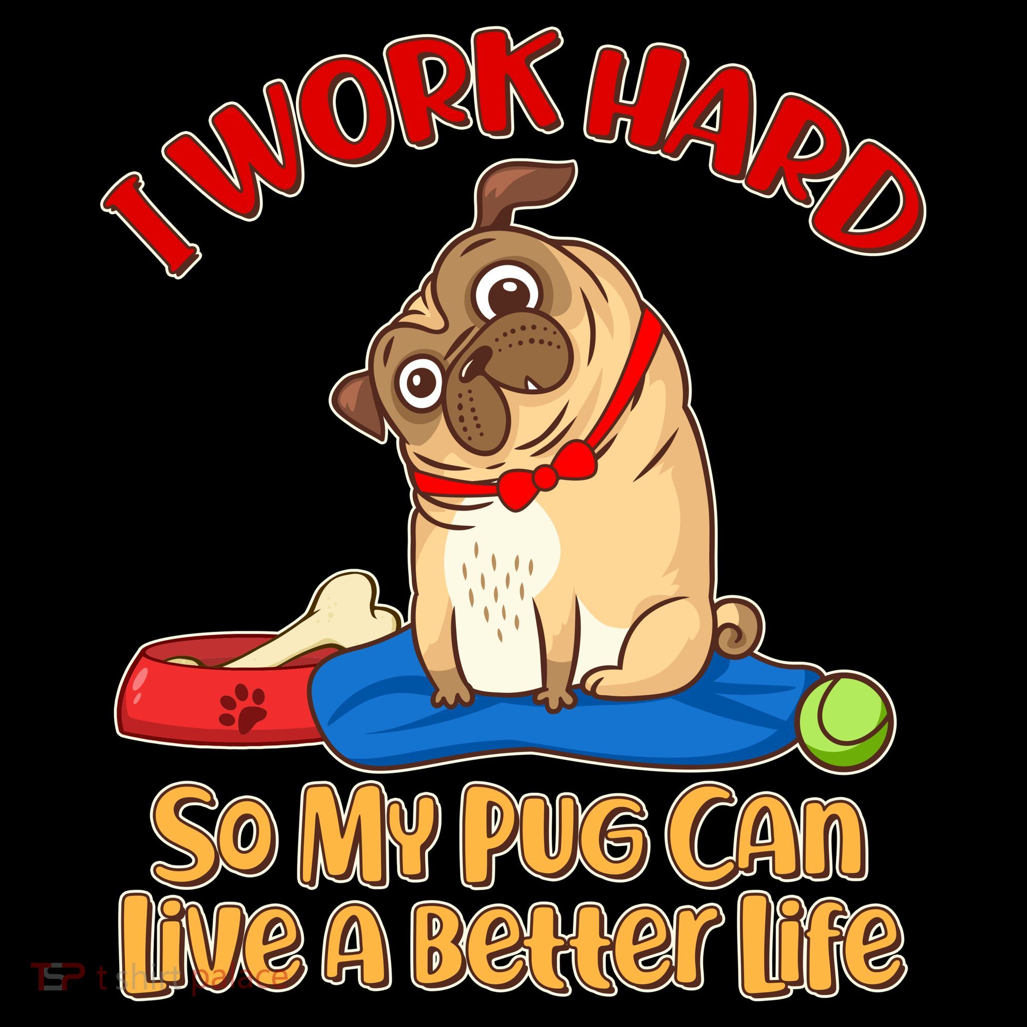 I Work Hard So My Pug Can Live a Better Life Women's Tank Top