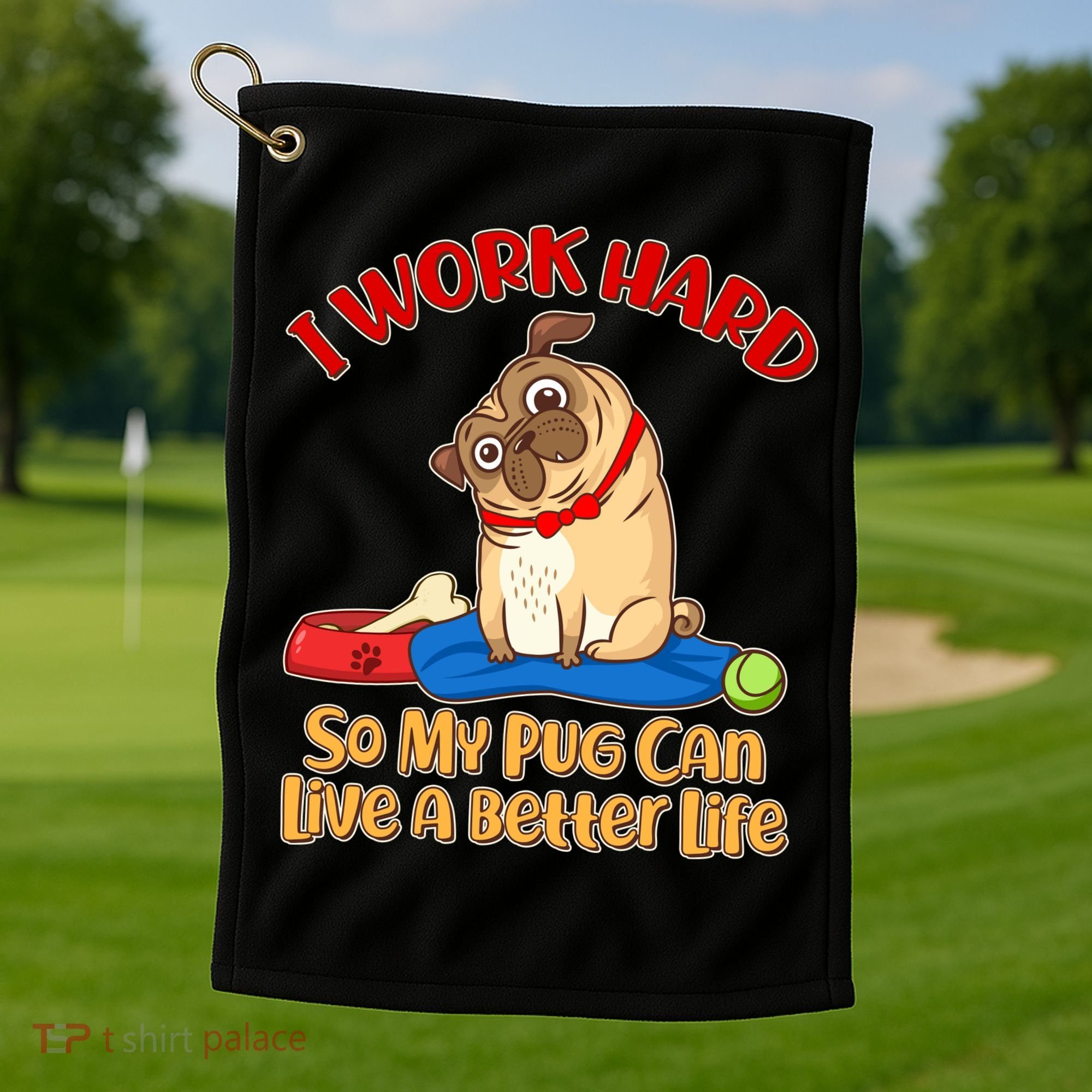 I Work Hard So My Pug Can Live a Better Life Golf Towel