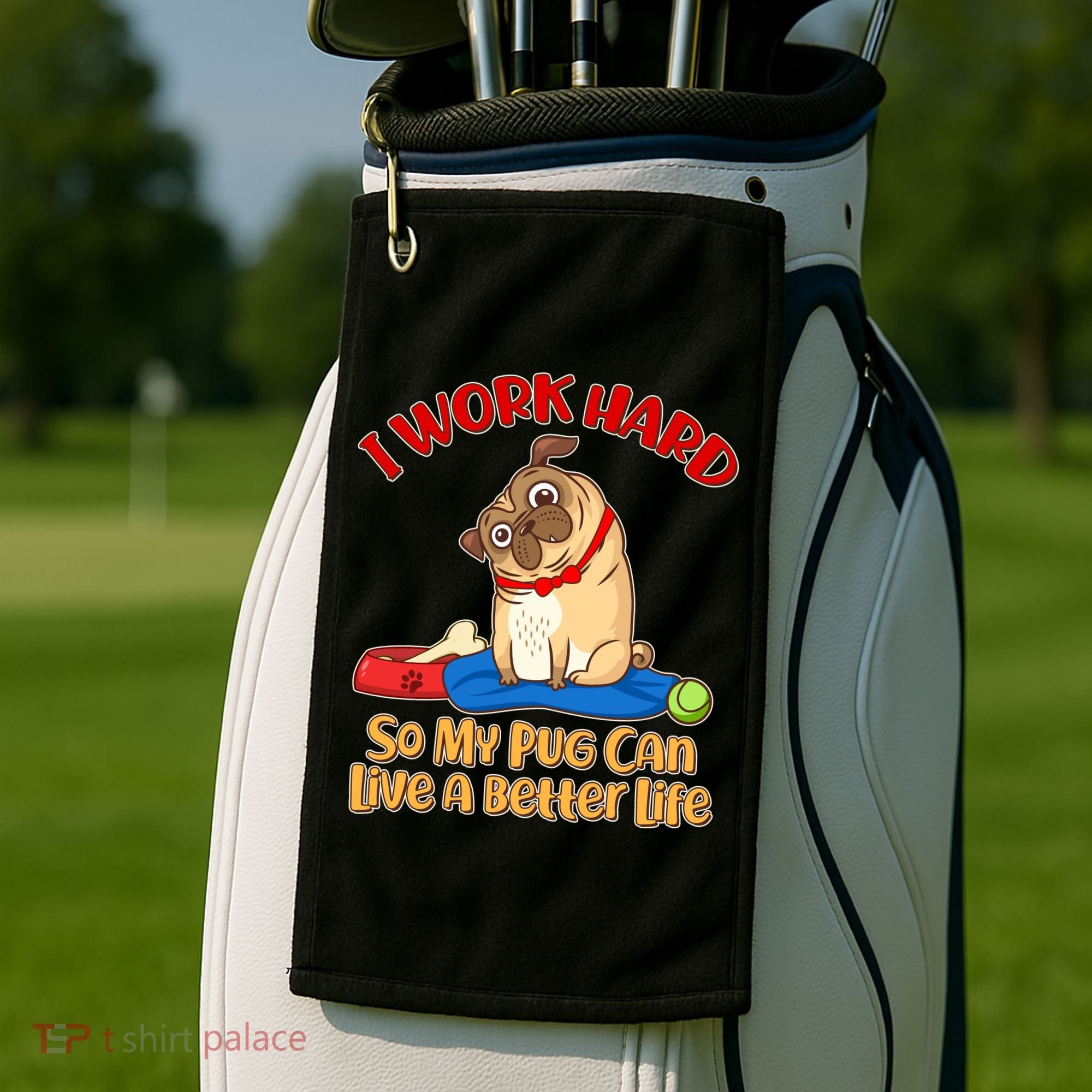 I Work Hard So My Pug Can Live a Better Life Golf Towel