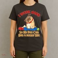 I Work Hard So My Pug Can Live a Better Life T-Shirt thumb 4