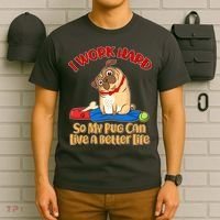 I Work Hard So My Pug Can Live a Better Life T-Shirt thumb 6
