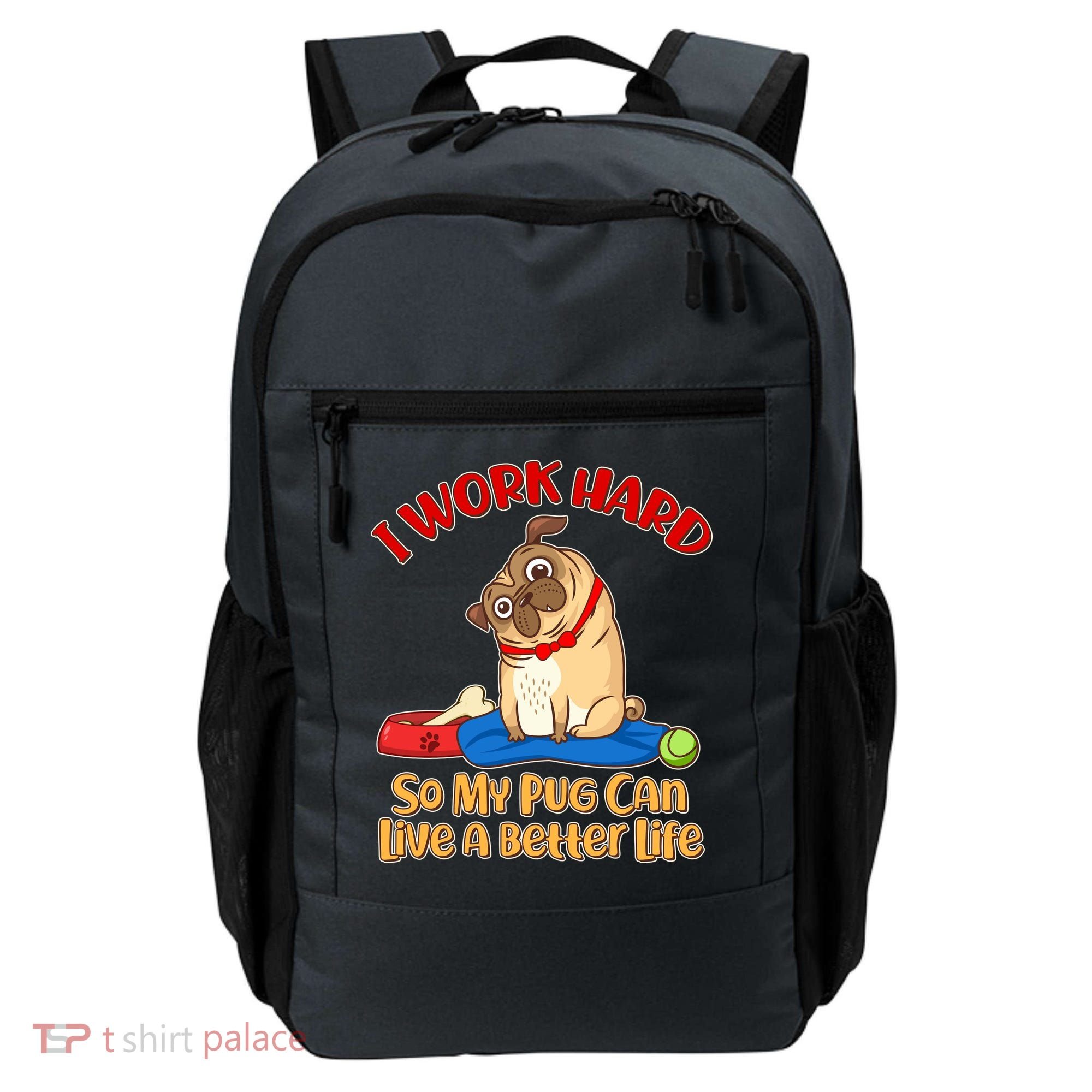 I Work Hard So My Pug Can Live a Better Life Backpack