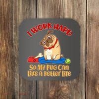 I Work Hard So My Pug Can Live a Better Life Coaster thumb 0