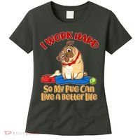 I Work Hard So My Pug Can Live a Better Life Women's T-Shirt thumb 0