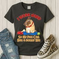 I Work Hard So My Pug Can Live a Better Life Women's T-Shirt thumb 3