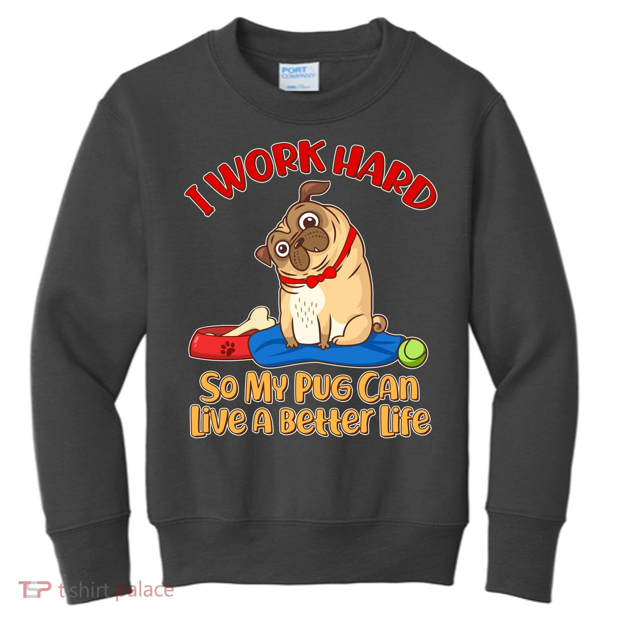 I Work Hard So My Pug Can Live a Better Life Kids Sweatshirt