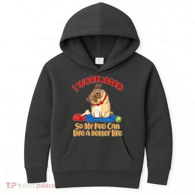 I Work Hard So My Pug Can Live a Better Life Kids Hoodie