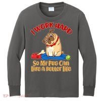 I Work Hard So My Pug Can Live a Better Life Kids Long Sleeve Shirt thumb 0