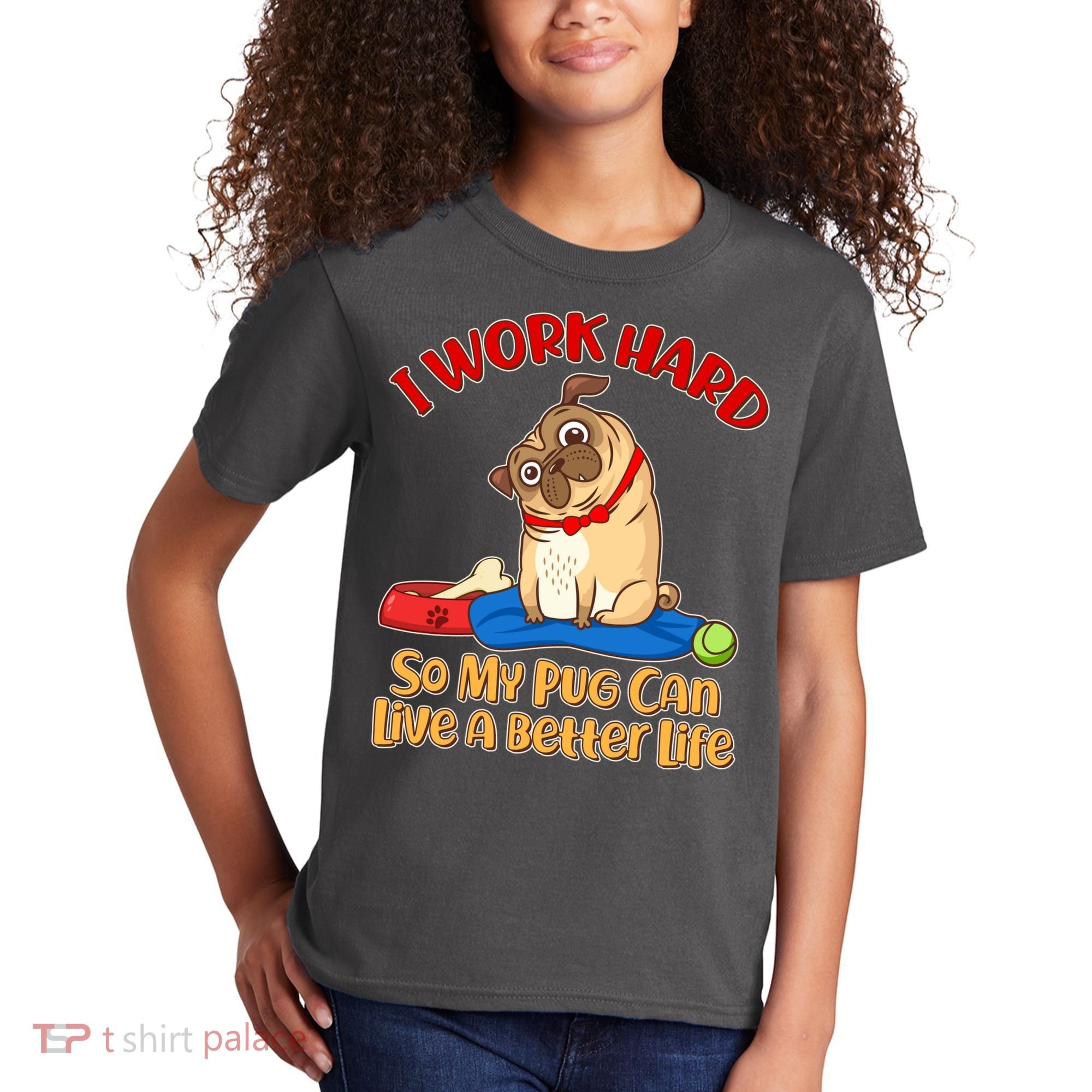 I Work Hard So My Pug Can Live a Better Life Kids T-Shirt
