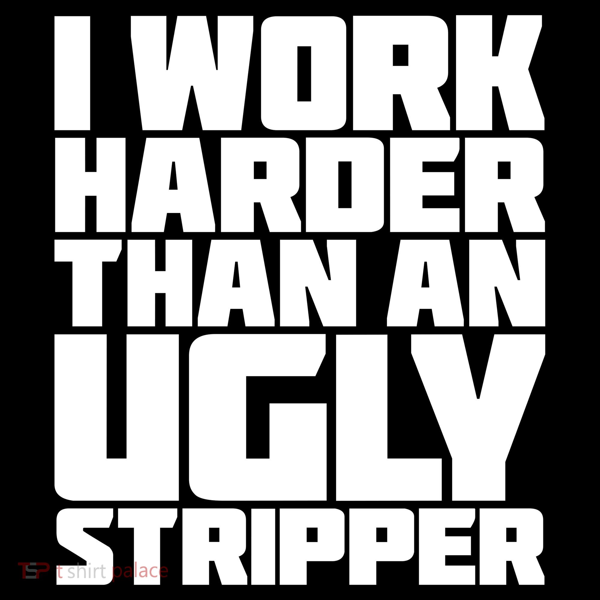 I Work Harder Than An Ugly Stripper Doggie Tank