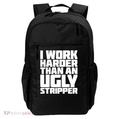 I Work Harder Than An Ugly Stripper Backpack