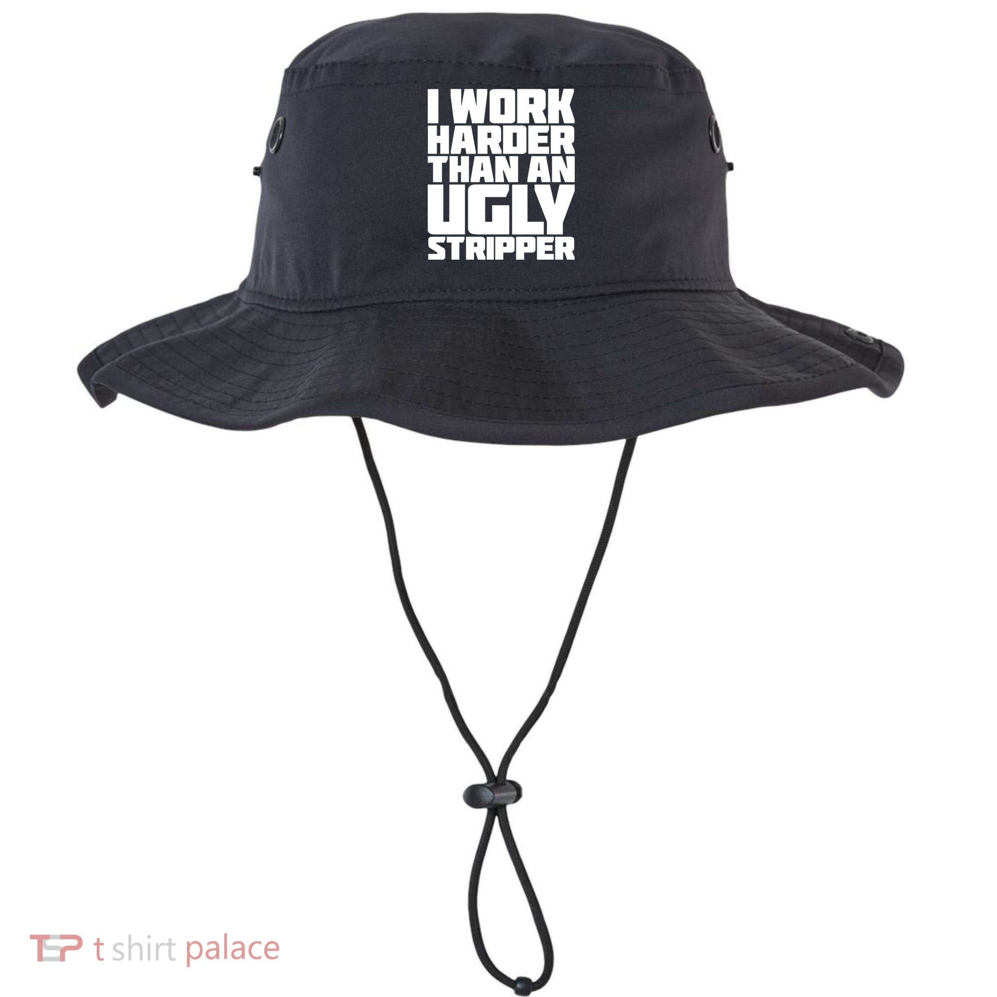 I Work Harder Than An Ugly Stripper Bucket Hat