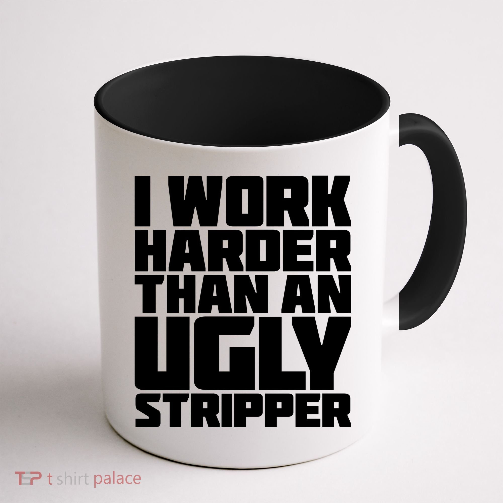 I Work Harder Than An Ugly Stripper Coffee Mug