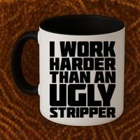 I Work Harder Than An Ugly Stripper Coffee Mug thumb 2