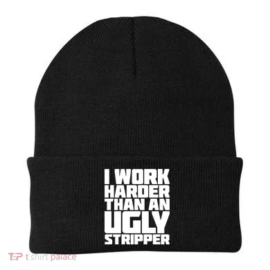 I Work Harder Than An Ugly Stripper Beanie
