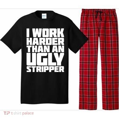 I Work Harder Than An Ugly Stripper Pajama Set