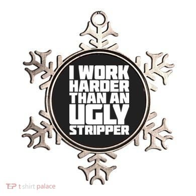 I Work Harder Than An Ugly Stripper Ornament