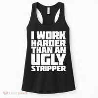 I Work Harder Than An Ugly Stripper Women's Tank Top thumb 0