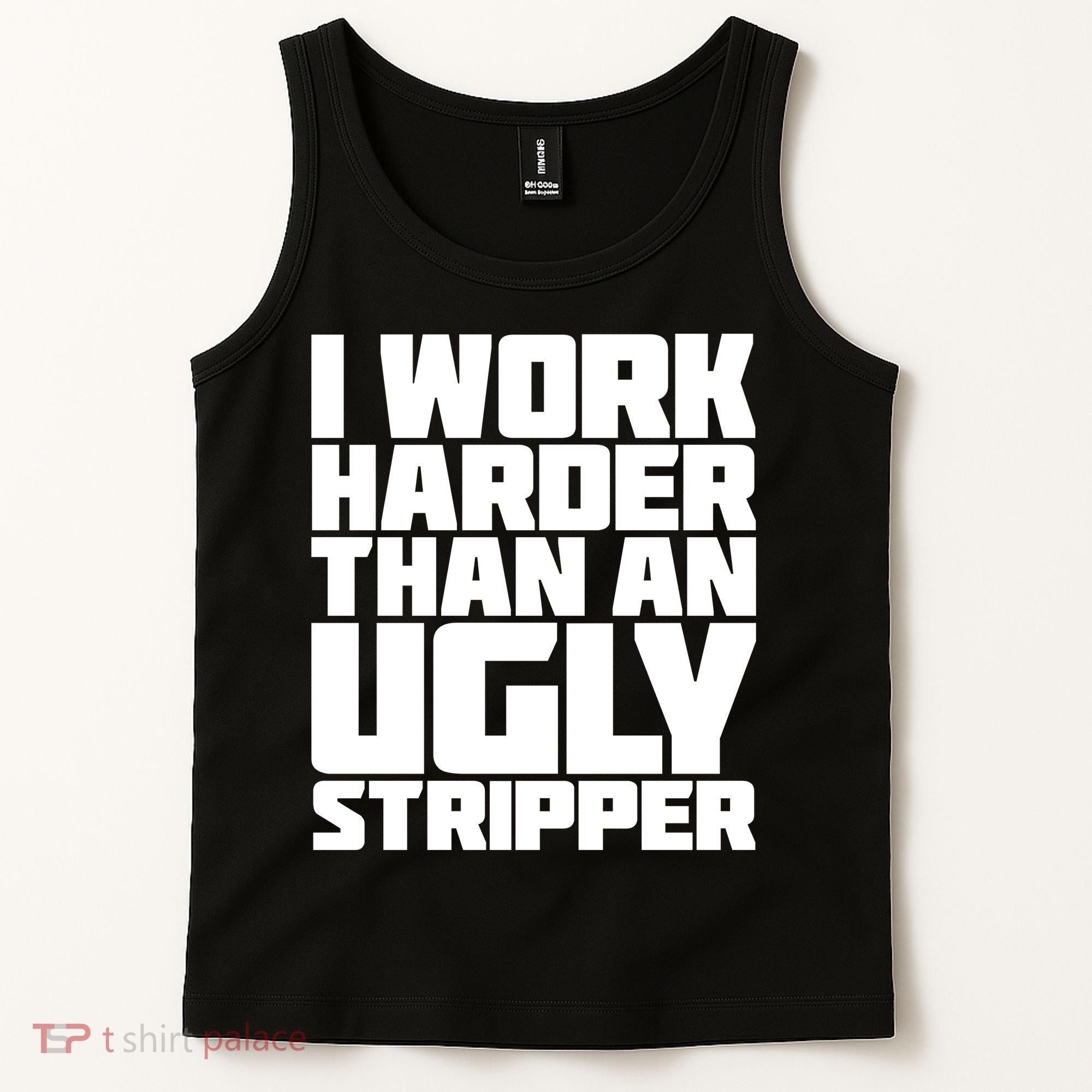 I Work Harder Than An Ugly Stripper Tank Top