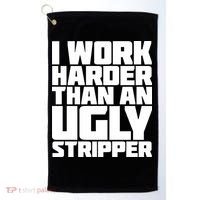 I Work Harder Than An Ugly Stripper Golf Towel thumb 0