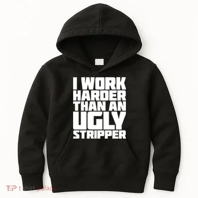 I Work Harder Than An Ugly Stripper Kids Hoodie