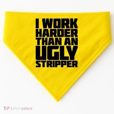 I Work Harder Than An Ugly Stripper USA-Made Doggie Bandana