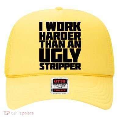I Work Harder Than An Ugly Stripper Hat