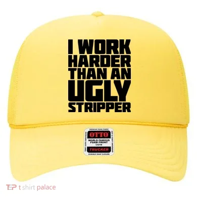 I Work Harder Than An Ugly Stripper Hat