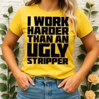 I Work Harder Than An Ugly Stripper Women's T-Shirt thumb 2