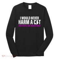 I Would Never Harm A Cat Now People Are Negotiable Long Sleeve Shirt thumb 0