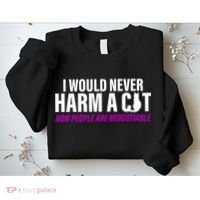 I Would Never Harm A Cat Now People Are Negotiable Sweatshirt thumb 2
