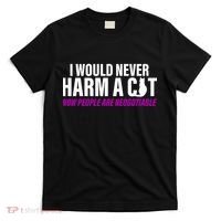 I Would Never Harm A Cat Now People Are Negotiable T-Shirt thumb 0