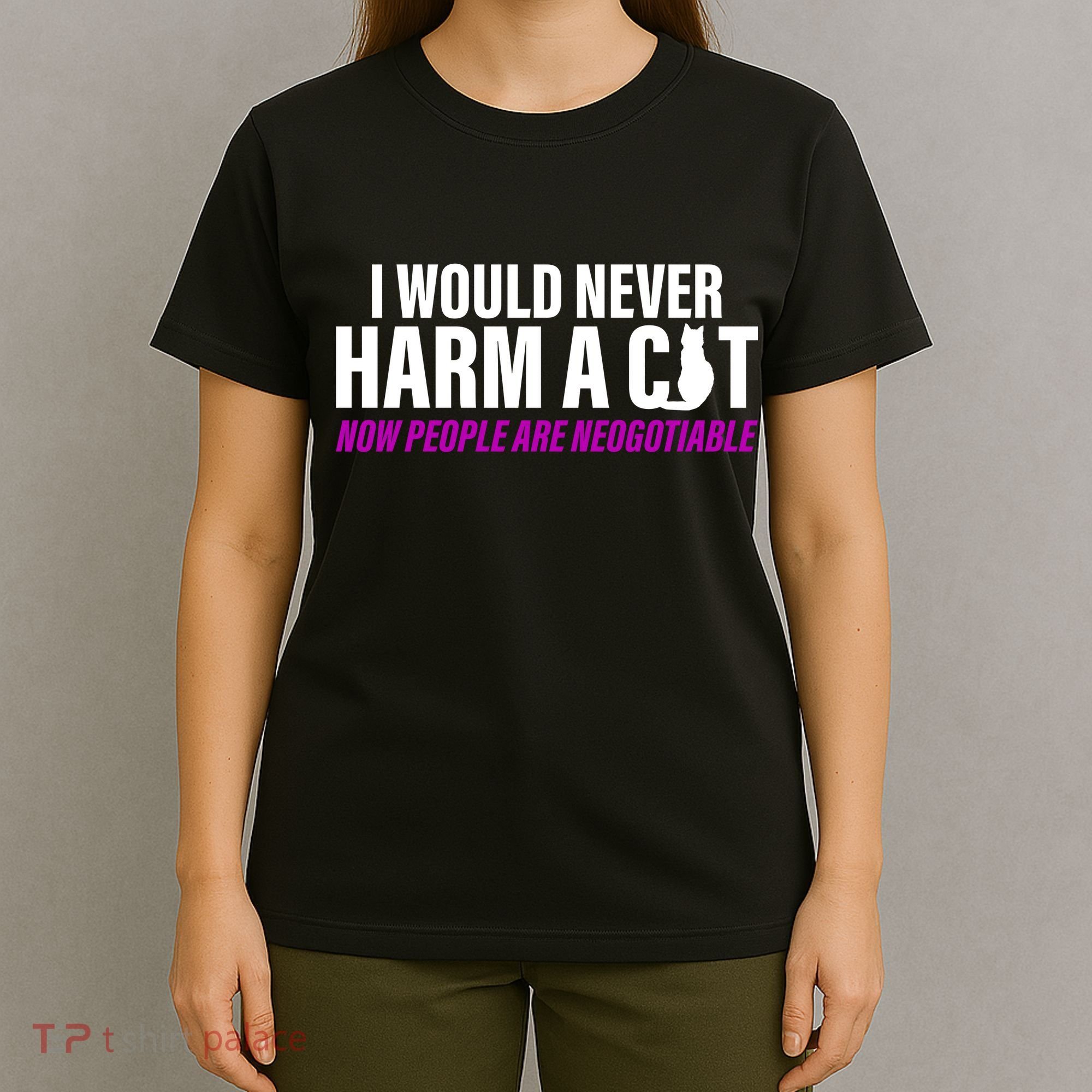 I Would Never Harm A Cat Now People Are Negotiable T-Shirt