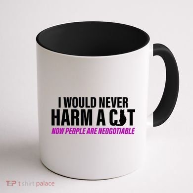 I Would Never Harm A Cat Now People Are Negotiable Coffee Mug back