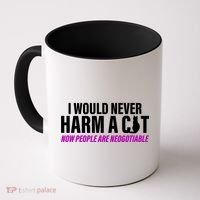 I Would Never Harm A Cat Now People Are Negotiable Coffee Mug thumb 0