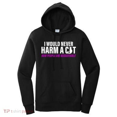 I Would Never Harm A Cat Now People Are Negotiable Women's Hoodie