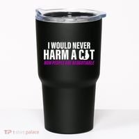 I Would Never Harm A Cat Now People Are Negotiable Tumbler thumb 0