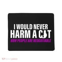 I Would Never Harm A Cat Now People Are Negotiable Mousepad thumb 0