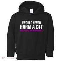 I Would Never Harm A Cat Now People Are Negotiable Toddler Hoodie thumb 0