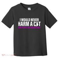 I Would Never Harm A Cat Now People Are Negotiable Toddler T-Shirt thumb 0