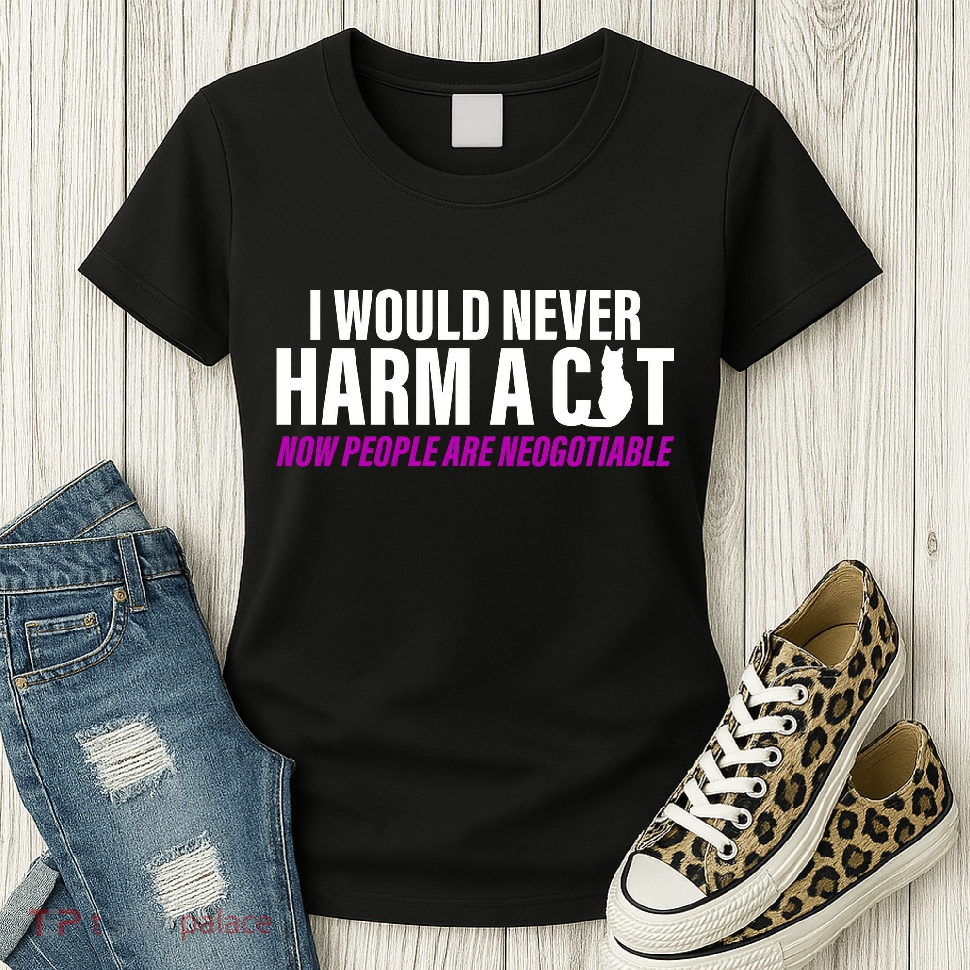 I Would Never Harm A Cat Now People Are Negotiable Women's T-Shirt