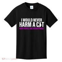 I Would Never Harm A Cat Now People Are Negotiable Kids T-Shirt thumb 0