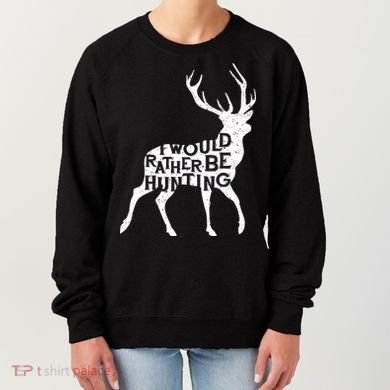 I Would Rather Be Hunting Women's Sweatshirt