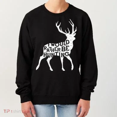 I Would Rather Be Hunting Women's Sweatshirt