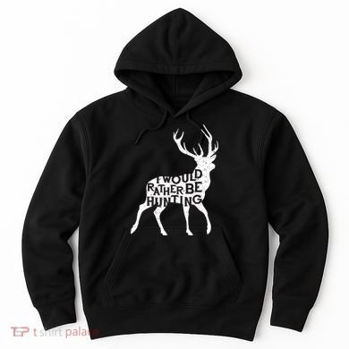 I Would Rather Be Hunting Hoodie