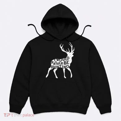 I Would Rather Be Hunting Hoodie