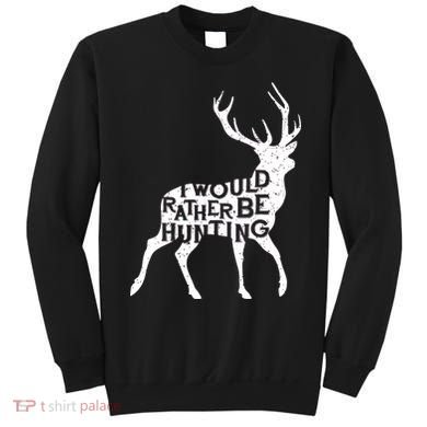 I Would Rather Be Hunting Sweatshirt