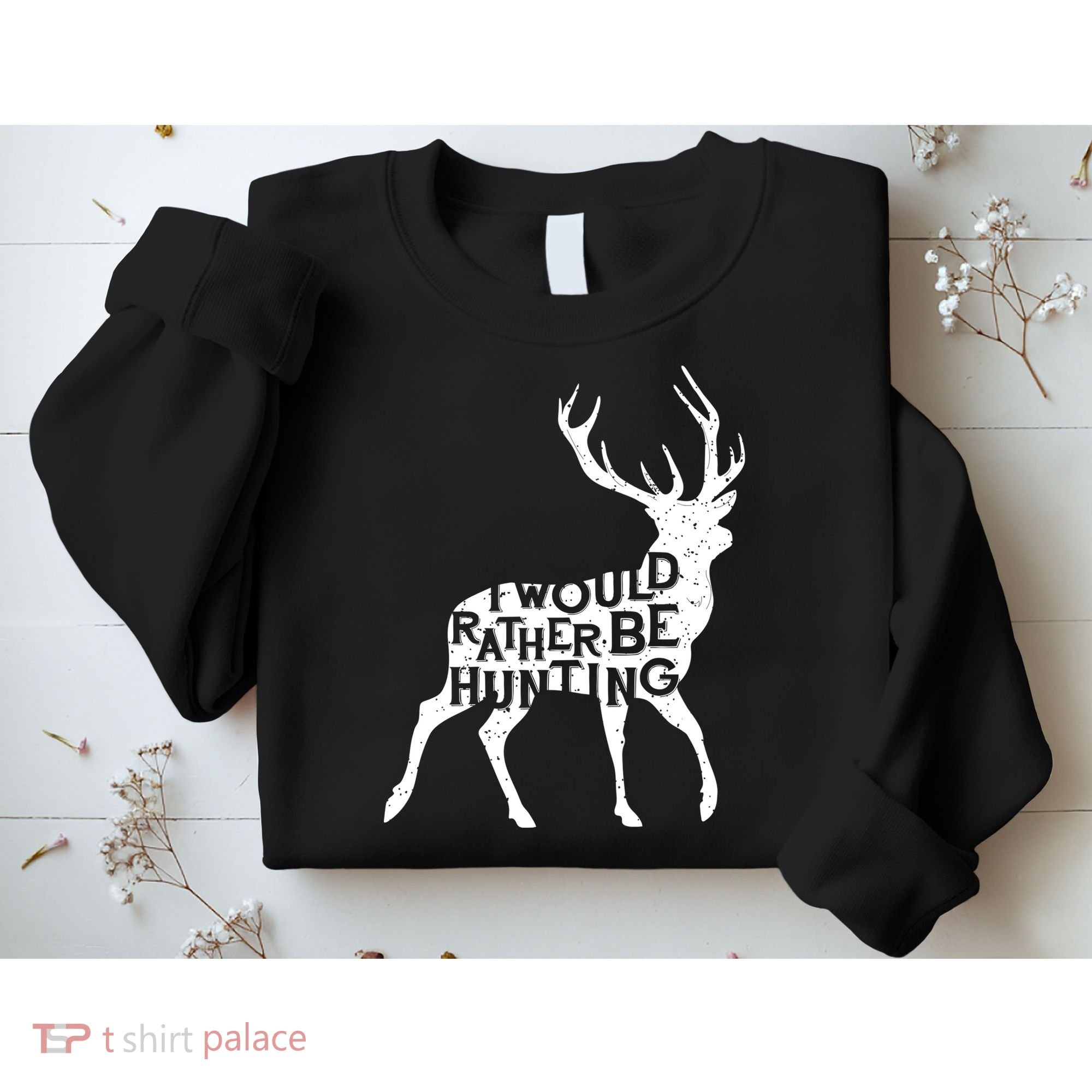 I Would Rather Be Hunting Sweatshirt